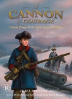 The Cannon of Courage: Gabriel Cooper  the Noble Train of Artillery 1682619575 Book Cover