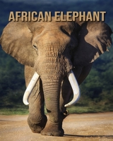 African elephant: Fun Facts & Cool Pictures B08K41YCVC Book Cover