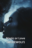 Magic or Love (WEREWOLF) B0DRLD87XM Book Cover