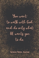 You Want To Walk With God And Do Only What Sermon Notes Journal: Prayer Binder Guide More & Less Stress Bible Verse for Women Christian Inspirational Worship 1657639436 Book Cover