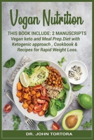 Vegan Nutrition: This book include:2 Manuscripts Vegan keto and Meal Prep.Diet with Ketogenic approach, Cookbook & Recipes for Rapid Weight Loss 1801120021 Book Cover