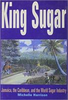 King Sugar: Jamaica, the Carribbean and the World Sugar Industry 0814736343 Book Cover