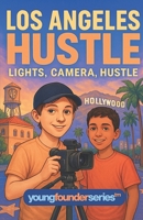 Los Angeles Hustle: Lights, Camera, Hustle: A Kids’ Chapter Book About Video Creation, Entrepreneurship, and Finding Your Voice (Ages 9–12, Young Founder Series) B0FSSXT1L8 Book Cover