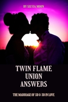 TWIN FLAME UNION ANSWERS: THE MARRIAGE OF 5D & 3D IN LOVE (TWIN FLAME UNION GUIDES 11:11) B0BXN9R7WR Book Cover
