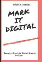 Mark It Digital: Complete Guide to Digital Growth Hacking 1071058452 Book Cover