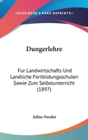 Dungerlehre: Fur Landwirtschafts Und Landliche Fortbildungsschulen Sowie Zum Selbstunterricht (1897) 1160848610 Book Cover