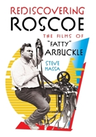 Rediscovering Roscoe: The Films of "Fatty" Arbuckle (hardback) 1629334529 Book Cover