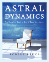 Astral Dynamics: A New Approach to Out-of-Body Experiences 1571741437 Book Cover