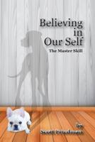 Believing in Our Self, the Master Skill 198180594X Book Cover
