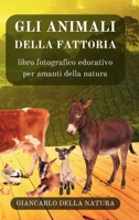 Gli Animali della Fattoria: libro fotografico educativo per amanti della natura: Manuale didattico per conoscere gli animali della fattoria (Italian Edition) B0CNSDL68V Book Cover