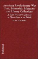 American Revolutionary War Sites, Memorials, Museums and Library Collections: A State-by-State Guidebook to Places Open to the Public 0786416963 Book Cover