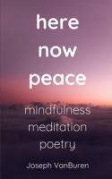 here now peace: mindfulness meditation poetry B08L4GMQVP Book Cover