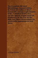 The Essentials Of Good Skirmishing Second Edition To Which Are Added A Brief System Of Common Light Infantry Drill A Method Of Practice For The Speedy ... Short Observations On Serviceable Appoint 1444671863 Book Cover