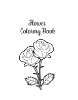 Flower Coloring Book: Flower Gifts for Toddlers, Kids 4-8, Girls 8-12 or Adult Relaxation Cute Easy and Relaxing Birthday Coloring Book Made in USA 1704403332 Book Cover