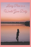 Living Pure in a World Gone Dirty B09S1YHFKG Book Cover