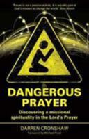 Dangerous Prayer: Discovering a Missional Spirituality in the Lord's Prayer 1842279769 Book Cover