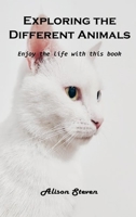 Exploring the Different Animals: Enjoy the life with this book 1803100605 Book Cover