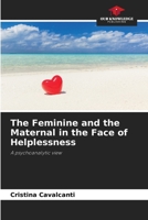 The Feminine and the Maternal in the Face of Helplessness 6208305144 Book Cover