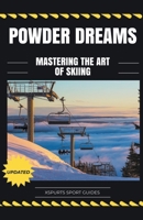 Powder Dreams: Mastering the Art of Skiing B0CTS2C6LH Book Cover