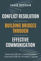 Conflict Resolution: Building Bridges through Effective Communication B0C9SBXKXC Book Cover