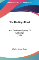 The Hastings Road and the Happy Springs of Tunbridge 9356318271 Book Cover