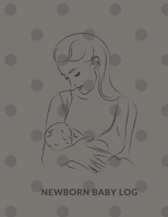 Newborn Baby Log: Record Sleep, Feed, Diapers, Activities And Supplies Needed. Perfect For New Parents Or Nannies 1673229131 Book Cover