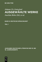 Johann Ch. Gottsched: Ausgewahlte Werke. Bd 8: Deutsche Sprachkunst. Bd 8/Tl 1 3110074672 Book Cover