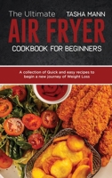 The Ultimate Air Fryer cookbook for Beginners: A collection of Quick and easy recipes to begin a new journey of Weight Loss 1801657831 Book Cover