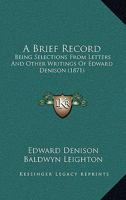 A Brief Record: Being Selections From Letters And Other Writings Of Edward Denison 1248527496 Book Cover