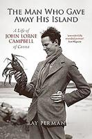 The Man Who Gave Away His Island: A Life of John Lorne Campbell of Canna 1912476894 Book Cover