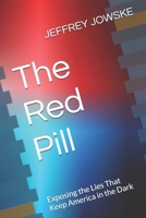 The Red Pill: Exposing the Lies That Keep America in the Dark B0DZXTKBSL Book Cover