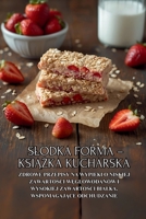Slodka forma – ksiazka kucharska: Zdrowe przepisy na wypieki o niskiej zawartosci weglowodanów i wysokiej zawartosci bialka, wspomagajace odchudzanie (Polish Edition) B0FRLVYCKM Book Cover