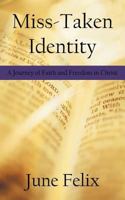 Miss-Taken Identity: A Journey of Faith and Freedom in Christ 1449702473 Book Cover