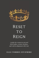 Reset to Reign: A guide for women to steward their bodies, restore rhythm, and walk in alignment with God. B0GCZBQDF2 Book Cover