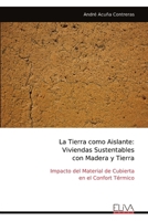 La Tierra como Aislante: Viviendas Sustentables con Madera y Tierra: Impacto del Material de Cubierta en el Confort Térmico (Spanish Edition) 9999317812 Book Cover