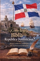 ¿Cómo llegó la Biblia a la República Dominicana?: Historia, traducción y transmisión de las Escrituras en el Caribe hispano (Spanish Edition) B0GLZQQQZ2 Book Cover