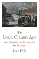 The Long Gilded Age: American Capitalism and the Lessons of a New World Order 0812224132 Book Cover