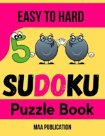 Easy to hard Sudoku Puzzle Book: 500 Easy to hard Sudoku Puzzles books for adults with solutions B095GLS2RH Book Cover