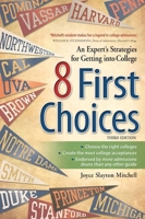 8 First Choices: An Expert's Strategies for Getting into College 1617601284 Book Cover