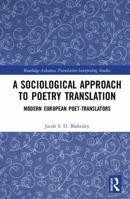 A Sociological Approach to Poetry Translation: Modern European Poet-Translators 1138616036 Book Cover