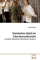 Szenisches Spiel im Literaturunterricht: an einem deutschen Gymnasium Ungarns 3639170865 Book Cover