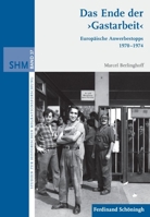 Das Ende Der >Gastarbeit: Europäische Anwerbestopps 1970-1974 3506776681 Book Cover