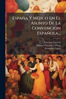 España Y Méjico En El Asunto De La Convencion Española... 1274002818 Book Cover