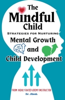 The Mindful Child: Strategies for Nurturing Mental Growth and Child Development B0CD2TH37G Book Cover