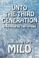 Unto the Third Generation: A Novella of the Future 0990547221 Book Cover