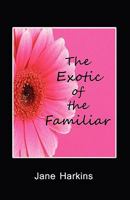 The Exotic of the Familiar 1602644128 Book Cover
