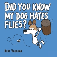 Did You Know My Dog Hates Flies? B084Q9VS5Z Book Cover