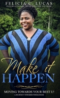 Make It Happen: Moving Towards Your Best U! 1950861287 Book Cover