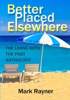 Better Placed Elsewhere: The Living with the Past Anthology 1291923039 Book Cover