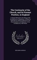 The Continuity of the Church, and Its Present Position, in England: A Charge Delivered to the Clergy of the Archdeaconry of Maidstone. to Which Is Appended an Address Delivered to the Churchwardens an 134160313X Book Cover